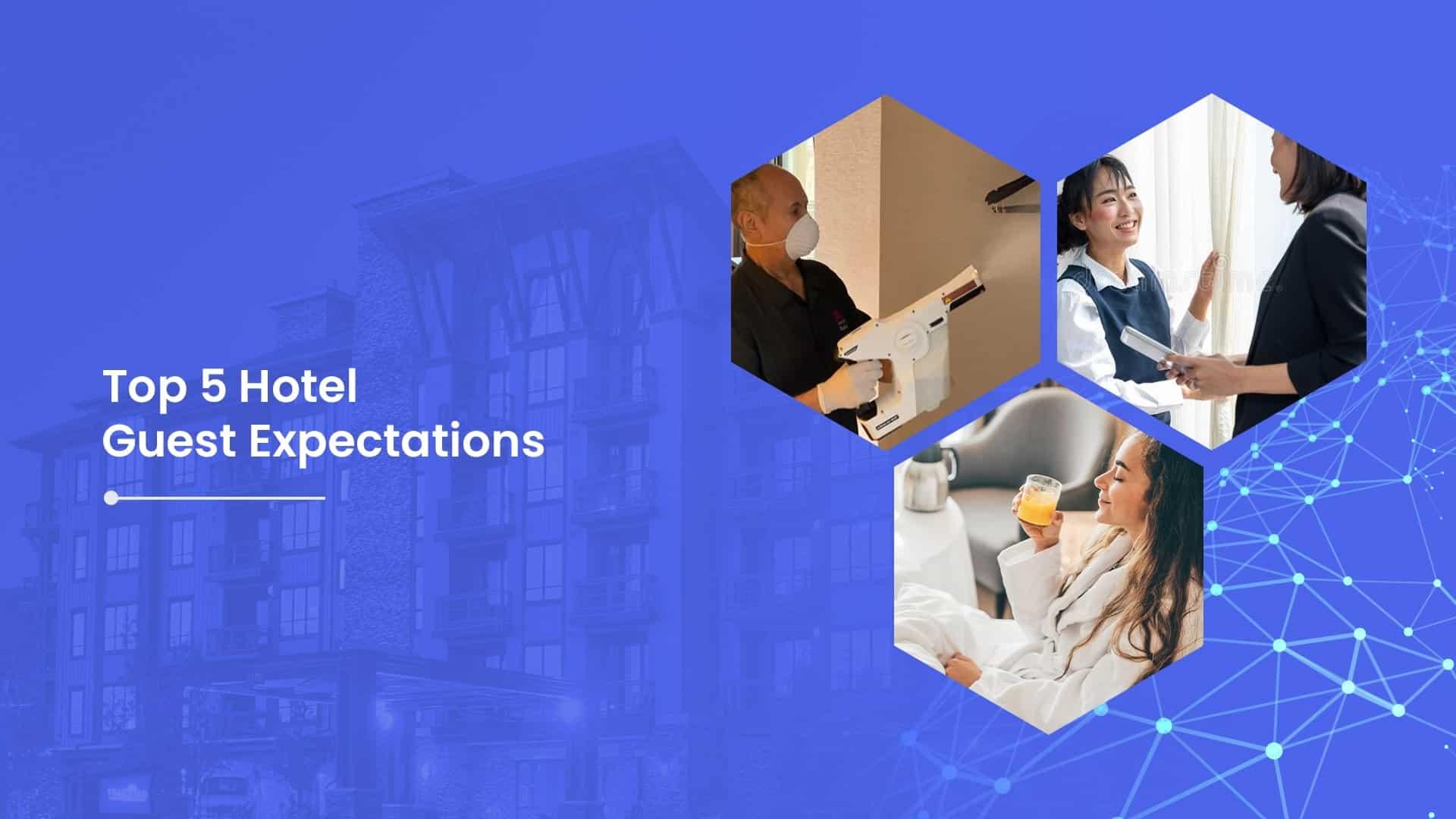 What are the Top 5 Hotel Guest Expectations? And How to Exceed Them?